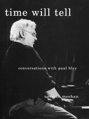 Time Will Tell: Conversations with Paul Bley